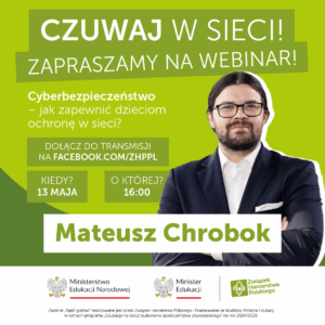 Grafika zapraszająca na webinar: Dołącz do webinaru ZHP z Mateuszem Chrobokiem – dowiedz się, jak chronić dzieci w sieci i rozwijać ich cyfrowe bezpieczeństwo. 13.05.2025, godz. 16:00!
